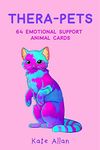 Thera-pets: 64 Emotional Support Animal Cards (Self-Esteem, Affirmations, Help with Anxiety, Worry and Stress, and for Fans of You Can Do All Things)