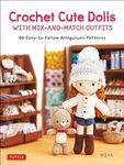 Crochet Cute Dolls with Mix-and-Match Outfits: 66 Adorable Amigurumi Patterns