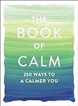 The Book of Calm: 250 Ways to a Cal