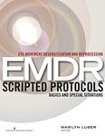 Eye Movement Desensitization and Reprocessing (EMDR) Scripted Protocols: Basics and Special Situations