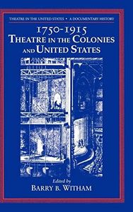 Theatre in the United States, Vol. 1: 1750-1915, Theatre in the Colonies and the United States