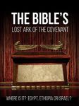 The Bible's Lost Ark of the Covenant: Where Is It? Egypt, Ethiopia or Israel?