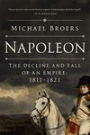 Napoleon: The Decline and Fall of an Empire: 1811-1821