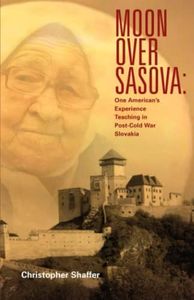 Moon over Sasova: One American’s Experience Teaching in Post-Cold War Slovakia