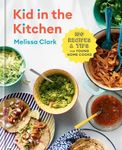 Kid in the Kitchen: 100 Recipes and Tips for Young Home Cooks: A Cookbook