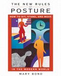 New Rules Of Posture: How to Sit, Stand, and Move in the Modern World