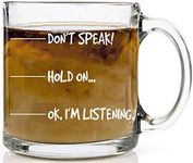 Don't Speak , Hold On ... Ok. I'm Listening Glass Mug - Funny Sarcastic Joke Adult Humor Perfect for Employee Boss Coworkers Birthday Funny Gag - 13oz Glass Coffee Mug - by Funnwear