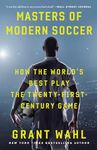 Masters of Modern Soccer: How the World's Best Play the Twenty-First-Century Game