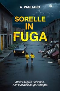 Sorelle in fuga: un thriller psicologico avvincente, una storia di segreti familiari, un giallo poliziesco mozzafiato. (Il racconto del crimine)