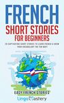 French Short Stories for Beginners: 20 Captivating Short Stories to Learn French & Grow Your Vocabulary the Fun Way! (Easy French Stories t. 1) (French Edition)