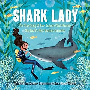 Shark Lady: The True Story of How Eugenie Clark Became the Ocean's Most Fearless Scientist (Women in Science Books, Marine Biology for Kids, Shark Gifts)