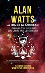 Alan Watts: La Era De La Ansiedad: Sabíduría para asumir la inseguridad como camino hacia la paz interior. (Así Será: El Juego de la Vida en el Siglo 21 ... del YO SOY actualizado)) (Spanish Edition)