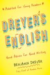 Dreyer's English (Adapted for Young Readers): Good Advice for Good Writing