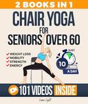 Chair Yoga For Seniors Over 60: For Weight Loss, Balance and Strength (Fun & Fit)