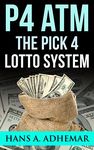 P4 ATM: The Pick 4 Lotto System: The original pick 4 lottery strategy