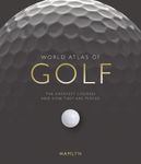 World Atlas of Golf: The greatest courses and how they are played