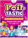 Foiltastic Art & Craft Set for Kids – Fun Mess-Free Kit with Fairy-Tale Foam Stickers & Foil Sheets, Creative Game for Girls & Boys Ages 4, 5, 6, 7, 8, 9 with Unicorns, Princesses, Pirates, Mermaids