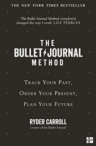 The Bullet Journal Method: The ultimate self-help manifesto and guide to productivity and mindful living