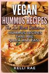 Vegan Hummus Recipes: The 20 Most Delicious Hummus Recipes That Are Quick and Easy