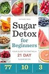 Sugar Detox for Beginners: Your Guide to Starting a 21-Day Sugar Detox