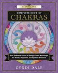 Llewellyn's Complete Book of Chakras: Your Definitive Source of Energy Center Knowledge for Health, Happiness, and Spiritual Evolution: 7