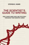 The Scientist's Guide to Writing: How to Write More Easily and Effectively Throughout Your Scientific Career