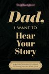 Dad, I Want to Hear Your Story: A Father's Guided Journal to Share His Life & His Love (Sage Green Cover)