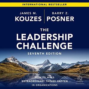The Leadership Challenge (7th Edition): How to Make Extraordinary Things Happen in Organizations