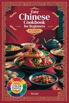 Easy Chinese Cookbook for Beginners Simple Recipes for Authentic Flavors and Asian Cuisine in English with Pictures