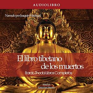 El libro tibetano de los muertos Edicion Completa [The Tibetan Book of the Dead Complete Edition]: Bardo Thodol