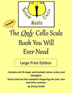 The Only Cello Scale Book You Will Ever Need - Large Print Edition: Large Print Edition