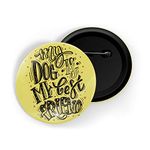 dhcrafts Yellow Color Pin Badges Quotes My Dog is My Best Friend Glossy Finish Design Pack of 1