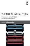 The Multilingual Turn: Implications for SLA, TESOL, and Bilingual Education