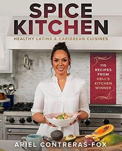Spice Kitchen: Healthy Latin and Caribbean Cuisine: (Caribbean Cuisine Cookbook, Healthy Latin Recipes, Nutrition-Focused Cooking, Gluten-Free ... Vegan Caribbean Dishes, Easy Latin Cooking)