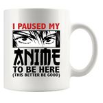 I Paused My Anime To Be Here Anime Lovers Gifts For Men Women Novelty Drinkware Ceramic Mug 11 oz White 11 oz