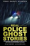 True Ghost Stories: Real Police Ghost Stories: True Tales of the Paranormal as Told by Cops and Other Law Enforcement Officials