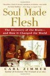 Soul Made Flesh: The Discovery of the Brain--and How it Changed the World Reprint edition by Zimmer, Carl (2005) Paperback