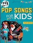 29 Pop Songs For Kids Piano Book: Easy Piano