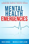 Mental Health First Aid A Guide to Handling and Recognizing Mental Health Emergencies