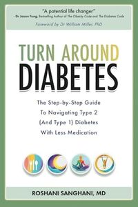 Turn around Diabetes: The Step-by-Step Guide to Navigate Type 2 (and Type 1) Diabetes with Less Medication