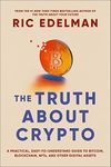 The Truth About Crypto: A Practical, Easy-to-Understand Guide to Bitcoin, Blockchain, NFTs, and Other Digital Assets