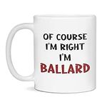 Of Course I'm Right I'm Ballard Fun