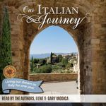 Our Italian Journey: Living Our Dream in Italy for One Year: Our Italian Journey Adventure, Book