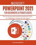 MICROSOFT POWERPOINT 2021 FOR BEGINNERS & POWER USERS: The Concise Microsoft PowerPoint 2021 A-Z Mastery Guide for All Users