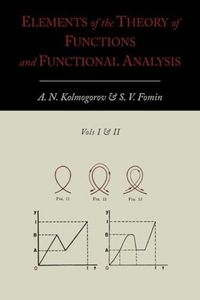 Elements of the Theory of Functions and Functional Analysis [Two Volumes in One]