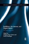 Buddhism, the Internet, and Digital Media: The Pixel in the Lotus (Routledge Studies in Religion and Digital Culture)