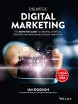 The Art of Digital Marketing: The Definitive Guide to Creating Strategic, Targeted, and Measurable Online Campaigns