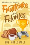 Fruitcake and Felonies (A Belle Harbor Cozy Mystery Book 13)