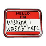 Hello I’m Wishing I Wasn’t Here Enamel Pin Cartoon Brooch Lapel Pins for Backpack Clothing Jackets Badge Accessories Jewelry Gifts For Kids Friend