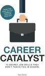 Career Catalyst: 10 Secret Job Skills They Don't Teach You At School